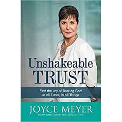 Unshakeable Trust Finding The Joy Of Trusting God At All Ti
