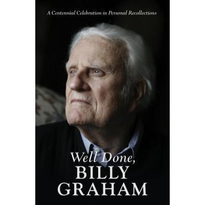 Well Done Billy Graham A Centennial Celebration