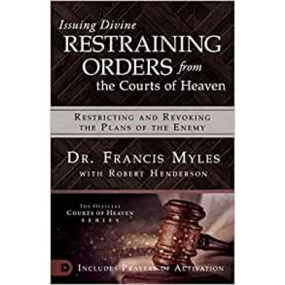 Issuing Divine Restraining Orders From Courts Of Heaven