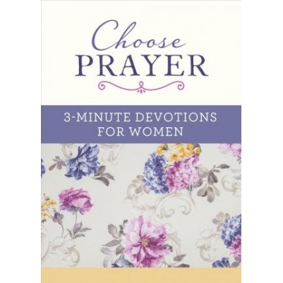 Choose Prayer: 3-Minute Devotions for Women ( 3-Minute Devot