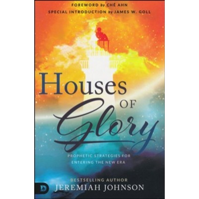 Houses of Glory Prophetic Strategies for entering the new