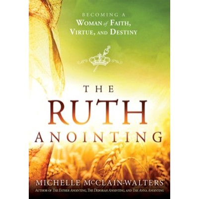 Ruth Anointing Becoming a Woman of Faith Virtue &  Destiny