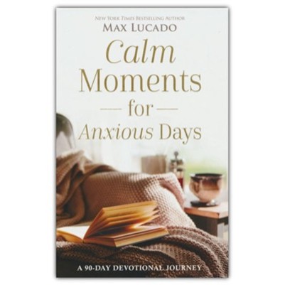 Calm Moments for Anxious Days: A 90-Day Devotional Journey