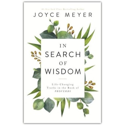 In Search of Wisdom Life-Changing Truths in the Bk of Prover