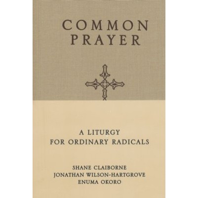 Common Prayer A Litergy For Ordinary Radicals