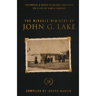 Miracle Ministry Of John G Lake