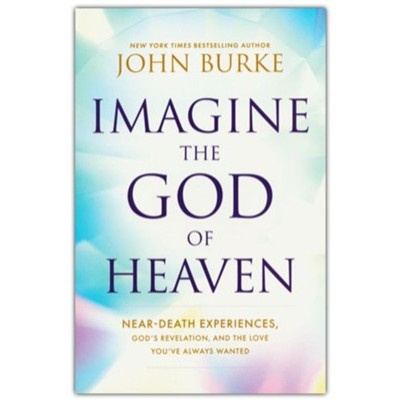 Imagine the God of Heaven Near-Death Experiences Gods....