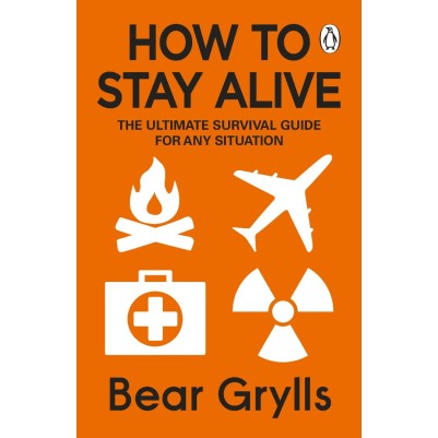 How To Stay Alive Ultimate Survival Guide For Any Situation