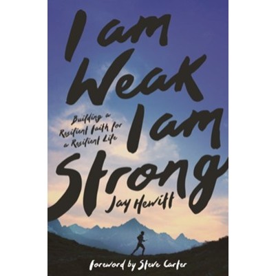 I Am Weak, I Am Strong: Building a Resilient Faith