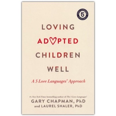 Loving Adopted Children Well A 5 Love Languages Approach