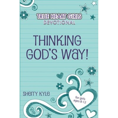 Thinking Gods Way True Heart Girls Devotional 8-12
