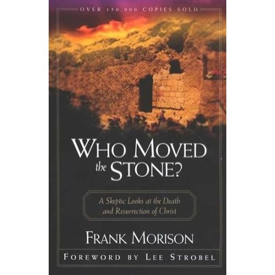 Who Moved the Stone A Skeptic Looks at the Death & Resurrect