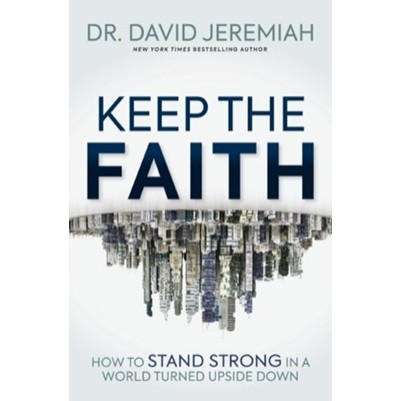 Keep the Faith How to Stand Strong in a World Turned Upside