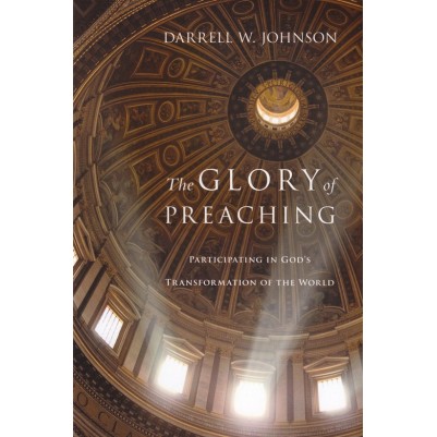 Glory of Preaching: Participating in Gods Transformation of