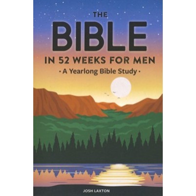 Bible in 52 Weeks for Men A Yearlong Bible Study